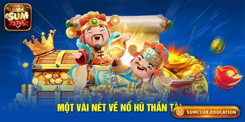 Đôi nét về nổ hũ thần tài tại Sum club