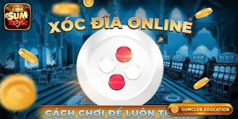 Những bí quyết chơi xóc đĩa online hiệu quả