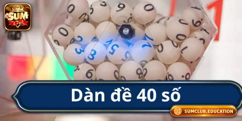Tổng quan về dàn đề 40 số